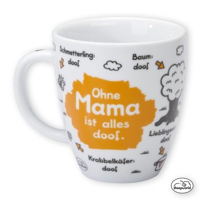 Tasse »Ohne Mama ist alles doof.«